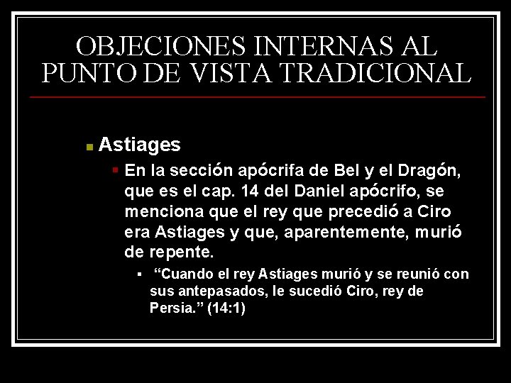 OBJECIONES INTERNAS AL PUNTO DE VISTA TRADICIONAL n Astiages § En la sección apócrifa OBJECIONES INTERNAS AL PUNTO DE VISTA TRADICIONAL n Astiages § En la sección apócrifa