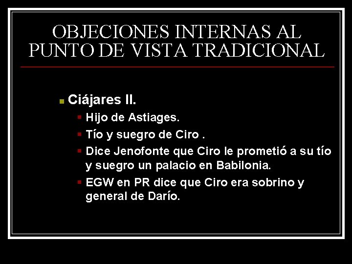 OBJECIONES INTERNAS AL PUNTO DE VISTA TRADICIONAL n Ciájares II. § Hijo de Astiages. OBJECIONES INTERNAS AL PUNTO DE VISTA TRADICIONAL n Ciájares II. § Hijo de Astiages.