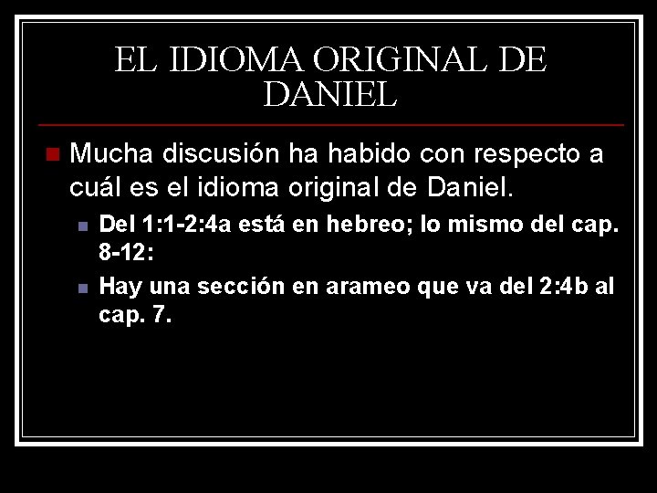 EL IDIOMA ORIGINAL DE DANIEL n Mucha discusión ha habido con respecto a cuál EL IDIOMA ORIGINAL DE DANIEL n Mucha discusión ha habido con respecto a cuál