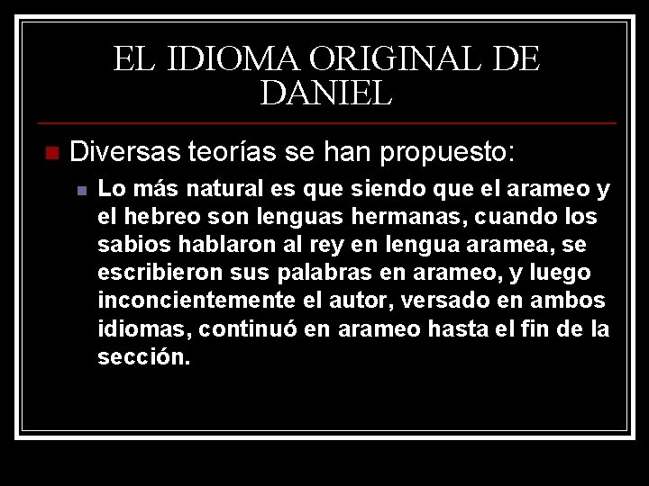 EL IDIOMA ORIGINAL DE DANIEL n Diversas teorías se han propuesto: n Lo más EL IDIOMA ORIGINAL DE DANIEL n Diversas teorías se han propuesto: n Lo más