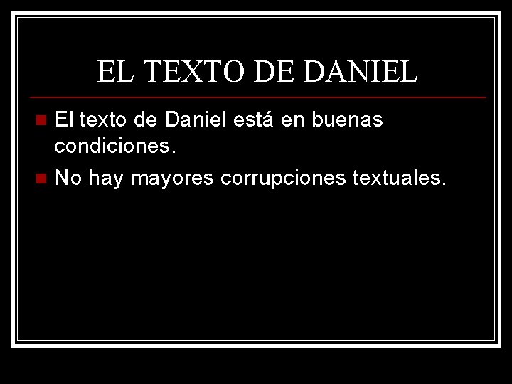 EL TEXTO DE DANIEL El texto de Daniel está en buenas condiciones. n No EL TEXTO DE DANIEL El texto de Daniel está en buenas condiciones. n No