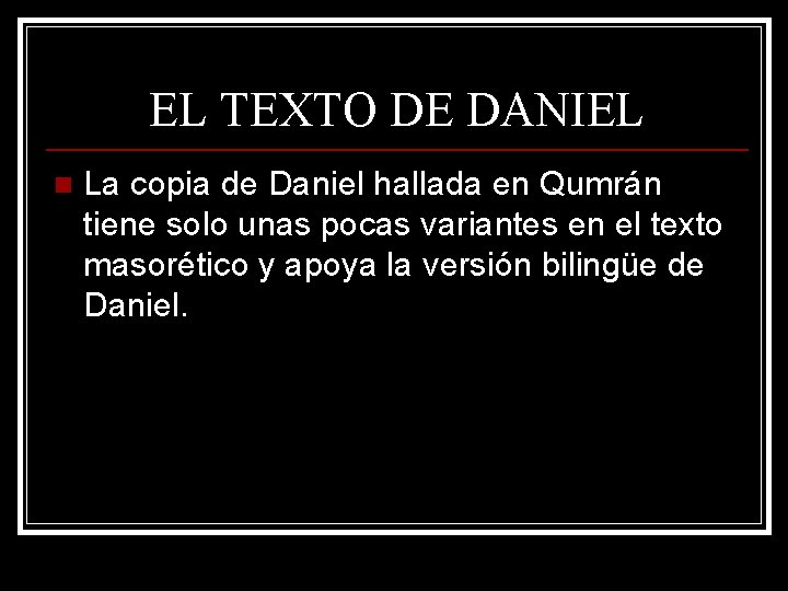 EL TEXTO DE DANIEL n La copia de Daniel hallada en Qumrán tiene solo EL TEXTO DE DANIEL n La copia de Daniel hallada en Qumrán tiene solo