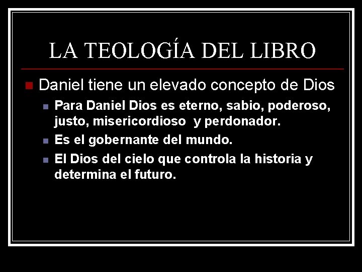 LA TEOLOGÍA DEL LIBRO n Daniel tiene un elevado concepto de Dios n n LA TEOLOGÍA DEL LIBRO n Daniel tiene un elevado concepto de Dios n n