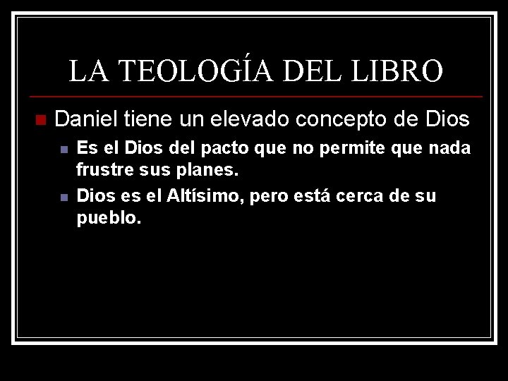 LA TEOLOGÍA DEL LIBRO n Daniel tiene un elevado concepto de Dios n n LA TEOLOGÍA DEL LIBRO n Daniel tiene un elevado concepto de Dios n n