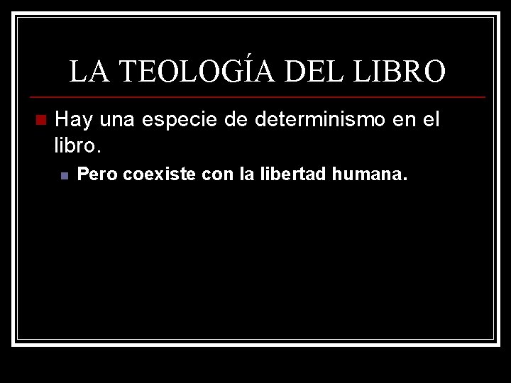 LA TEOLOGÍA DEL LIBRO n Hay una especie de determinismo en el libro. n LA TEOLOGÍA DEL LIBRO n Hay una especie de determinismo en el libro. n