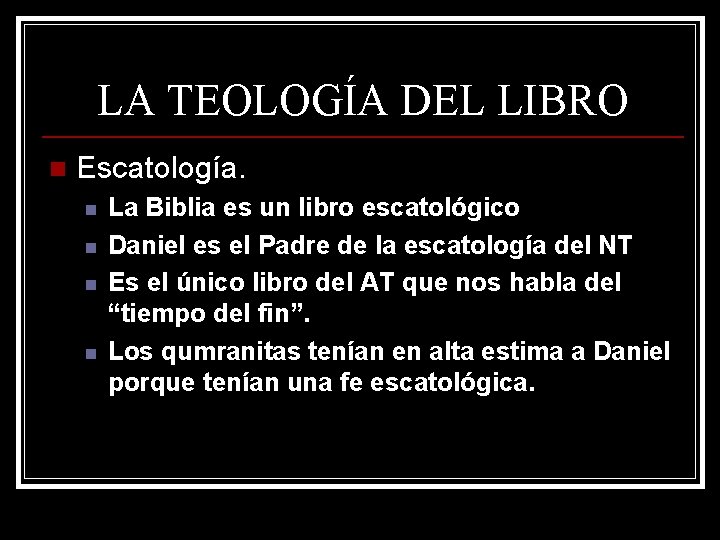 LA TEOLOGÍA DEL LIBRO n Escatología. n n La Biblia es un libro escatológico LA TEOLOGÍA DEL LIBRO n Escatología. n n La Biblia es un libro escatológico
