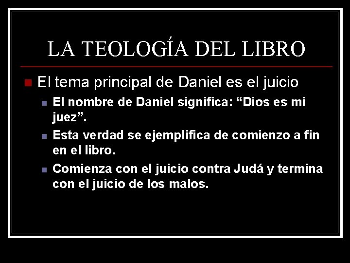 LA TEOLOGÍA DEL LIBRO n El tema principal de Daniel es el juicio n LA TEOLOGÍA DEL LIBRO n El tema principal de Daniel es el juicio n