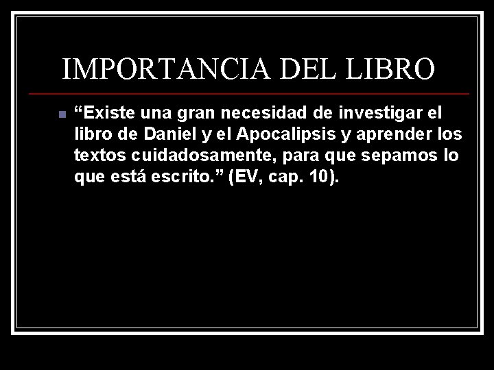 IMPORTANCIA DEL LIBRO n “Existe una gran necesidad de investigar el libro de Daniel IMPORTANCIA DEL LIBRO n “Existe una gran necesidad de investigar el libro de Daniel