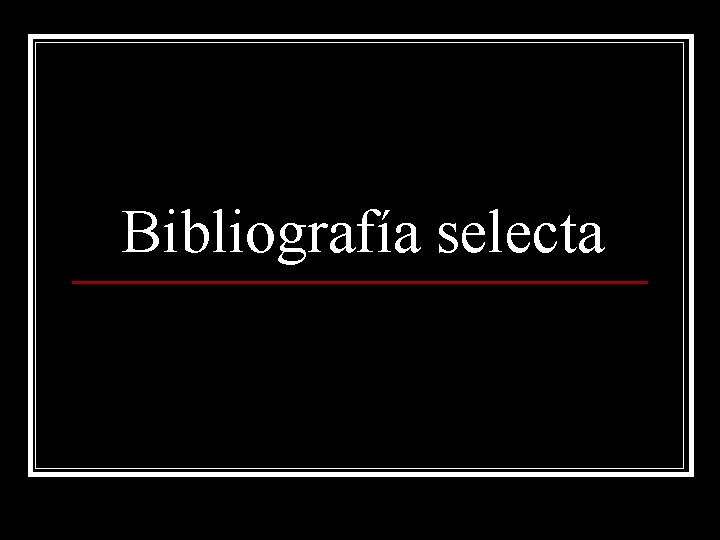 Bibliografía selecta  Bibliografía selecta