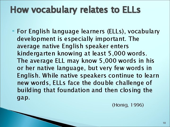 How vocabulary relates to ELLs For English language learners (ELLs), vocabulary development is especially