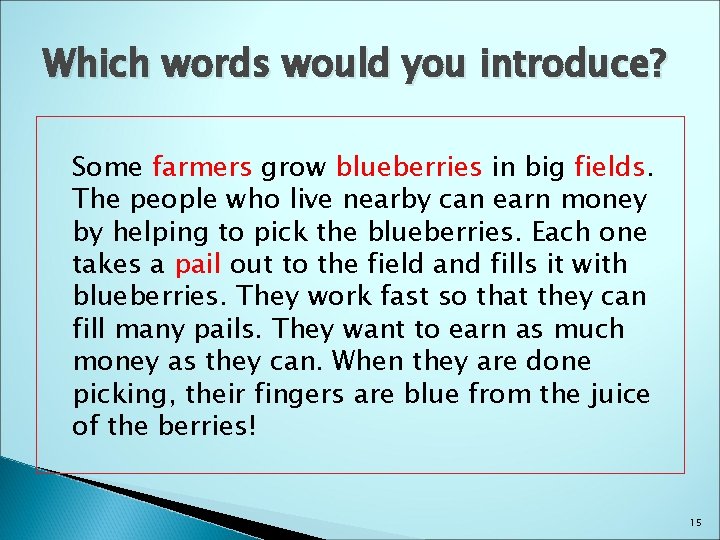 Which words would you introduce? Some farmers grow blueberries in big fields. The people