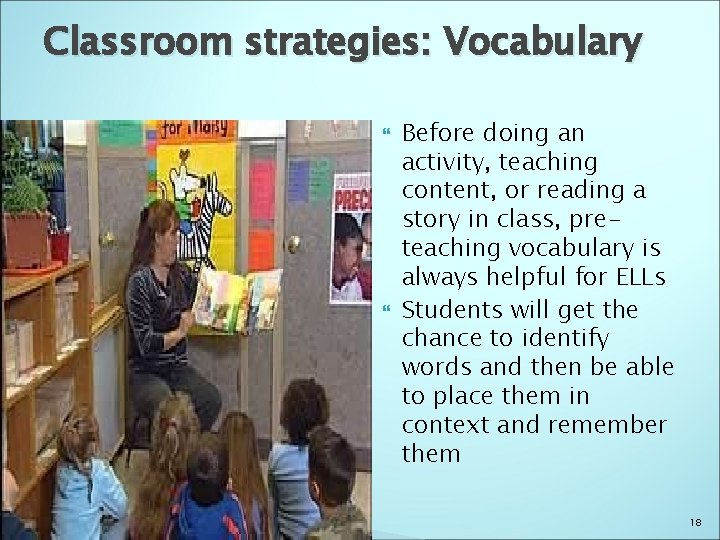 Classroom strategies: Vocabulary Before doing an activity, teaching content, or reading a story in