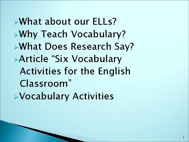 ØWhat about our ELLs? ØWhy Teach Vocabulary? ØWhat Does Research Say? ØArticle “Six Vocabulary