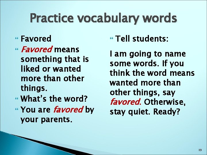 Practice vocabulary words Favored means something that is liked or wanted more than other