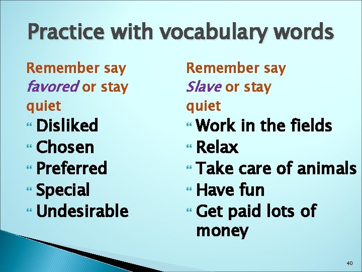 Practice with vocabulary words Remember say favored or stay quiet Remember say Slave or