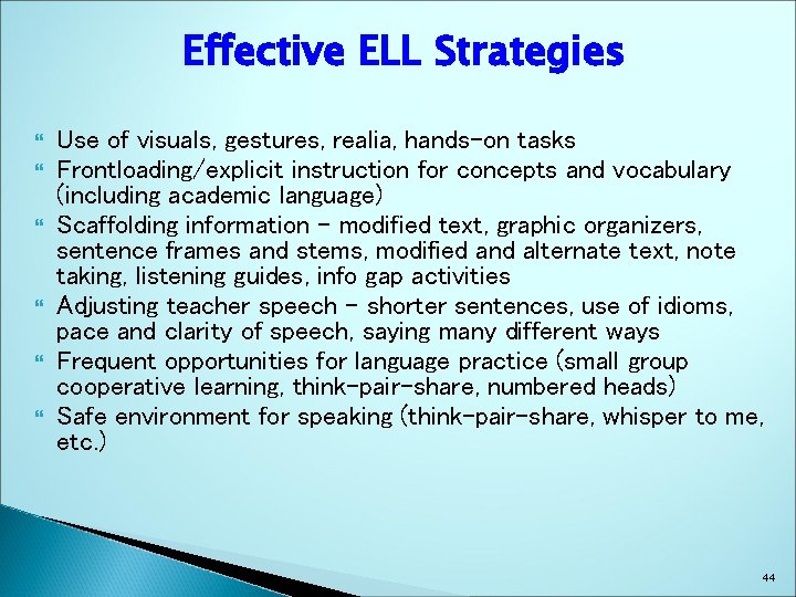 Effective ELL Strategies Use of visuals, gestures, realia, hands-on tasks Frontloading/explicit instruction for concepts