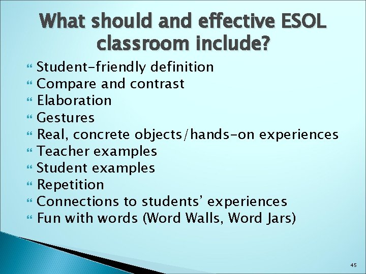 What should and effective ESOL classroom include? Student-friendly definition Compare and contrast Elaboration Gestures