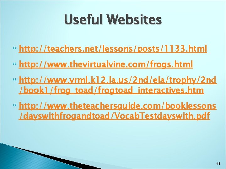 Useful Websites http: //teachers. net/lessons/posts/1133. html http: //www. thevirtualvine. com/frogs. html http: //www. vrml.