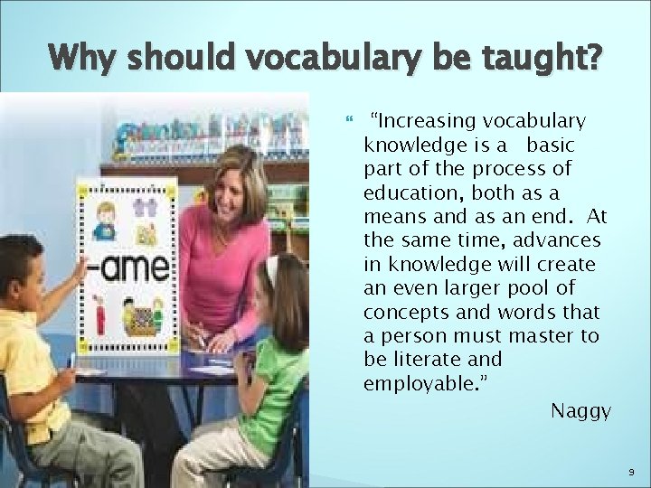 Why should vocabulary be taught? “Increasing vocabulary knowledge is a basic part of the