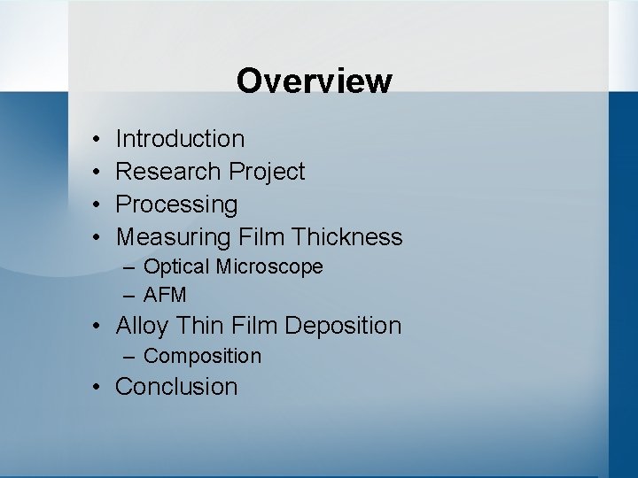 Overview • • Introduction Research Project Processing Measuring Film Thickness – Optical Microscope –