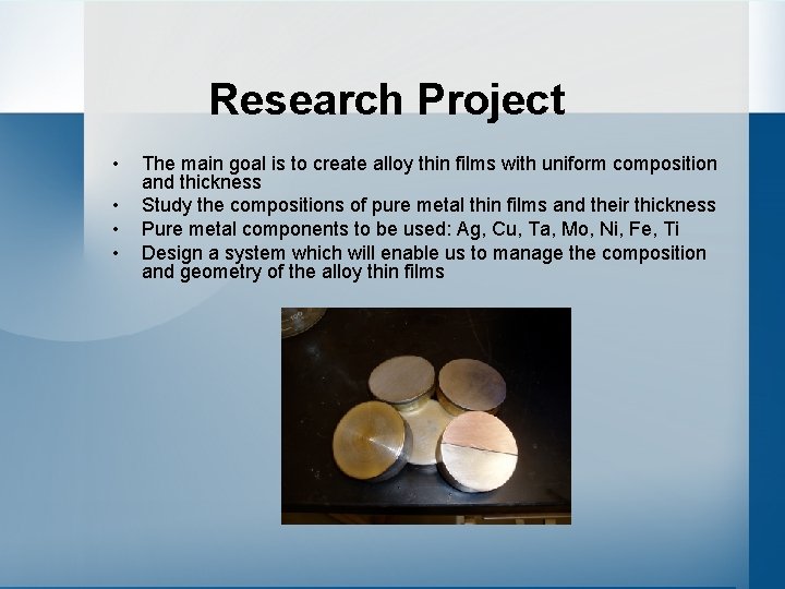 Research Project • • The main goal is to create alloy thin films with