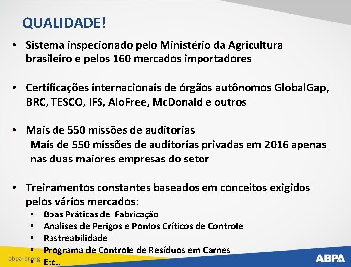 QUALIDADE! • Sistema inspecionado pelo Ministério da Agricultura brasileiro e pelos 160 mercados importadores