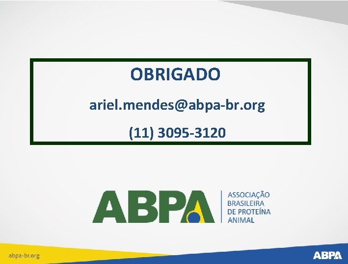 OBRIGADO ariel. mendes@abpa-br. org (11) 3095 -3120 