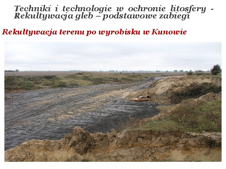 Techniki i technologie w ochronie litosfery - Rekultywacja gleb – podstawowe zabiegi Rekultywacja terenu