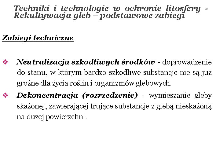 Techniki i technologie w ochronie litosfery - Rekultywacja gleb – podstawowe zabiegi Zabiegi techniczne