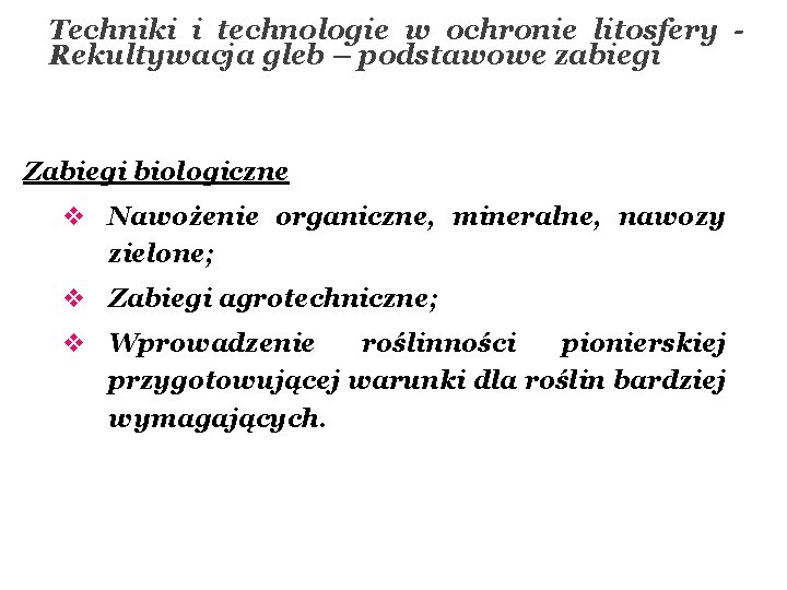 Techniki i technologie w ochronie litosfery - Rekultywacja gleb – podstawowe zabiegi Zabiegi biologiczne