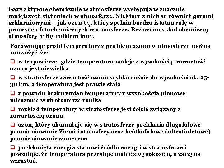 Gazy aktywne chemicznie w atmosferze występują w znacznie mniejszych stężeniach w atmosferze. Niektóre z