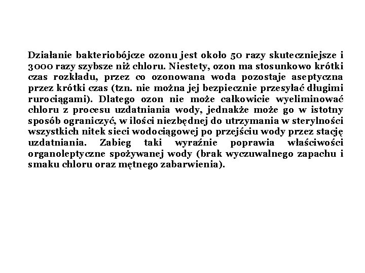 Działanie bakteriobójcze ozonu jest około 50 razy skuteczniejsze i 3000 razy szybsze niż chloru.