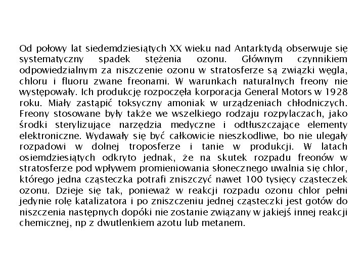 Od połowy lat siedemdziesiątych XX wieku nad Antarktydą obserwuje się systematyczny spadek stężenia ozonu.