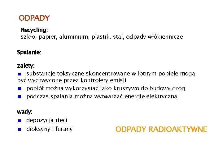 ODPADY Recycling: szkło, papier, aluminium, plastik, stal, odpady włókiennicze Spalanie: zalety: substancje toksyczne skoncentrowane