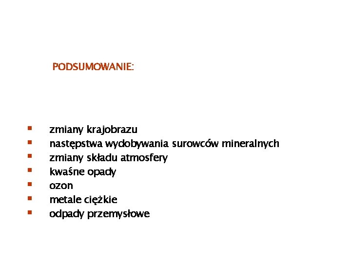 PODSUMOWANIE: § § § § zmiany krajobrazu następstwa wydobywania surowców mineralnych zmiany składu atmosfery