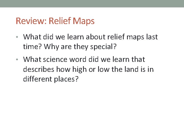 Review: Relief Maps • What did we learn about relief maps last time? Why