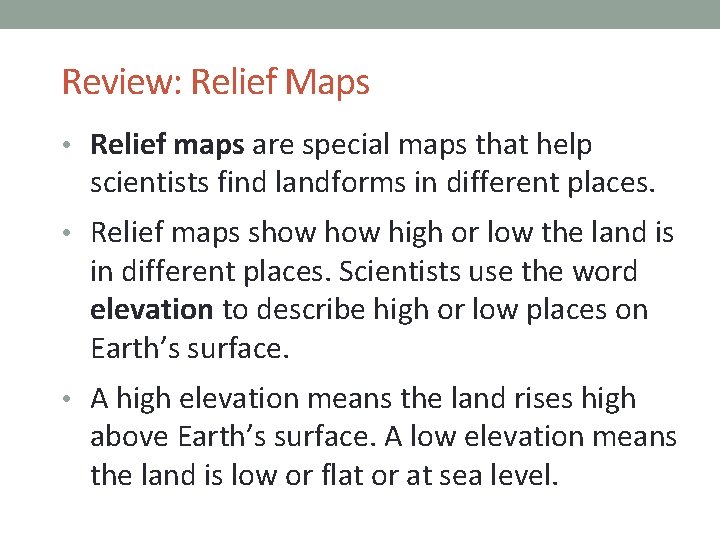 Review: Relief Maps • Relief maps are special maps that help scientists find landforms