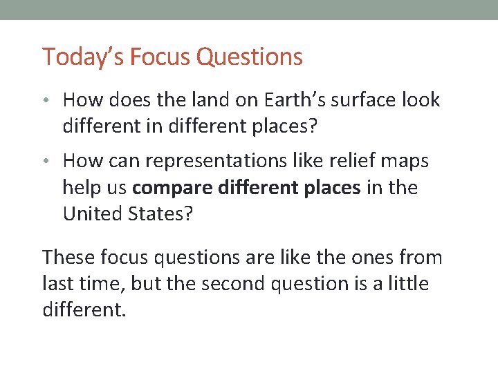 Today’s Focus Questions • How does the land on Earth’s surface look different in