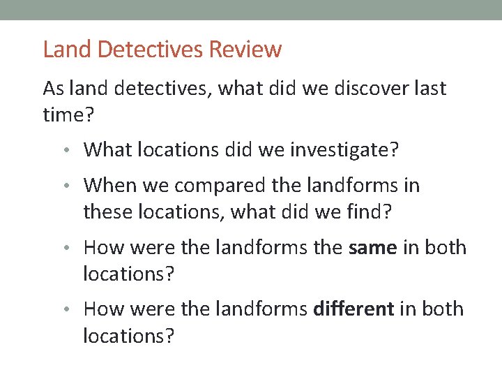 Land Detectives Review As land detectives, what did we discover last time? • What