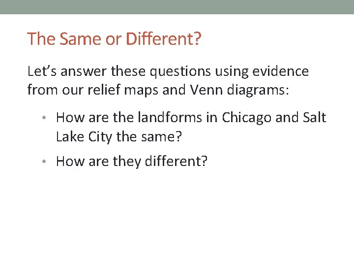 The Same or Different? Let’s answer these questions using evidence from our relief maps
