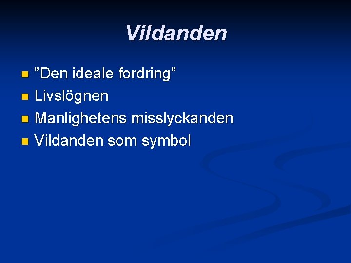 Vildanden ”Den ideale fordring” n Livslögnen n Manlighetens misslyckanden n Vildanden som symbol n