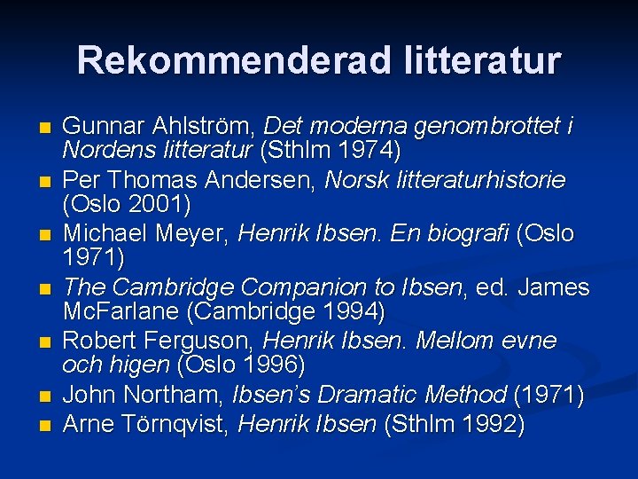 Rekommenderad litteratur n n n n Gunnar Ahlström, Det moderna genombrottet i Nordens litteratur