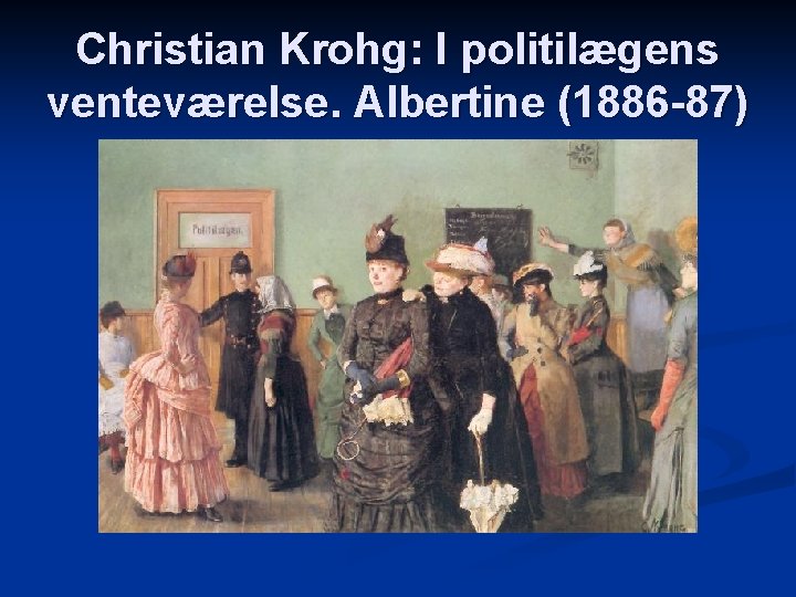 Christian Krohg: I politilægens venteværelse. Albertine (1886 -87) 