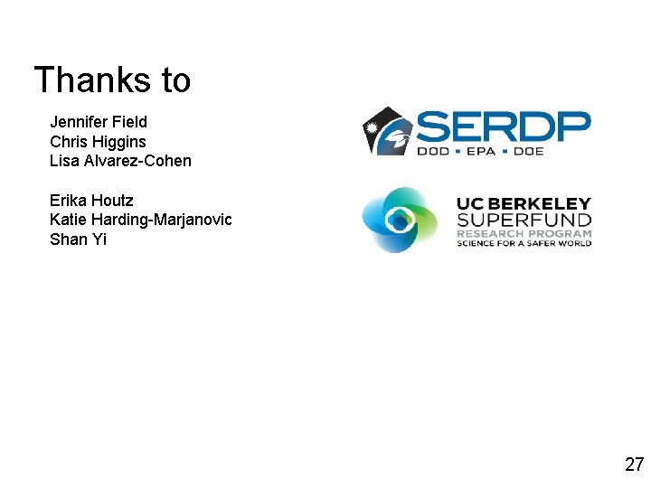 Thanks to Jennifer Field Chris Higgins Lisa Alvarez-Cohen Erika Houtz Katie Harding-Marjanovic Shan Yi