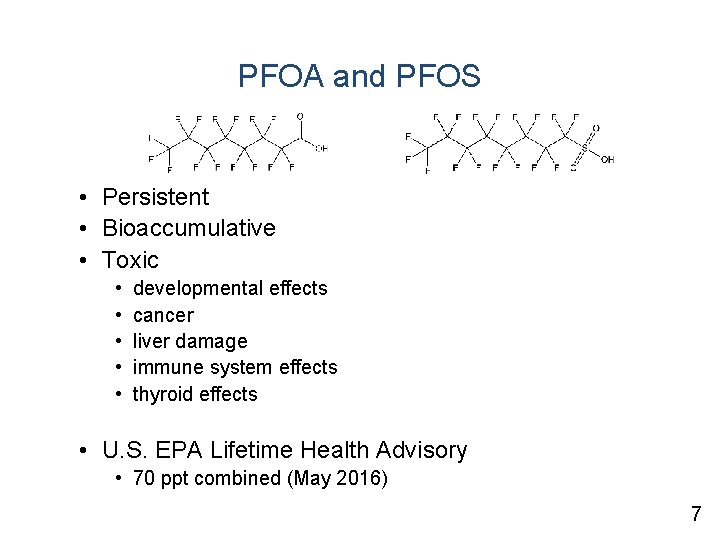 PFOA and PFOS • Persistent • Bioaccumulative • Toxic • • • developmental effects