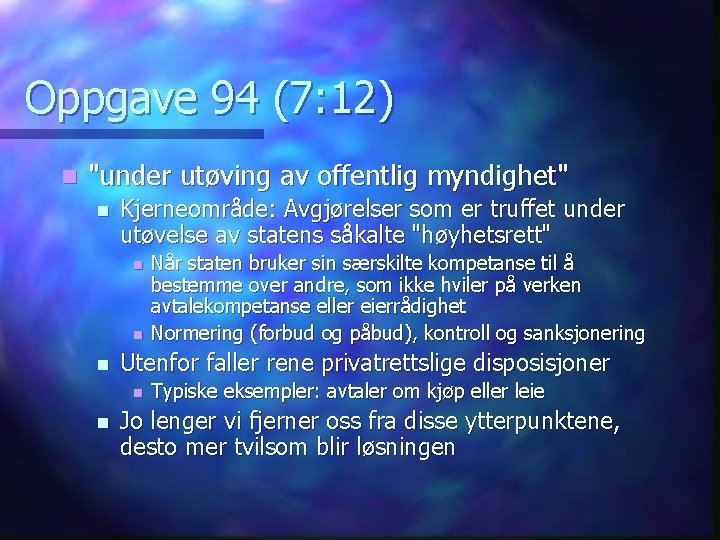 Oppgave 94 (7: 12) n "under utøving av offentlig myndighet" n Kjerneområde: Avgjørelser som