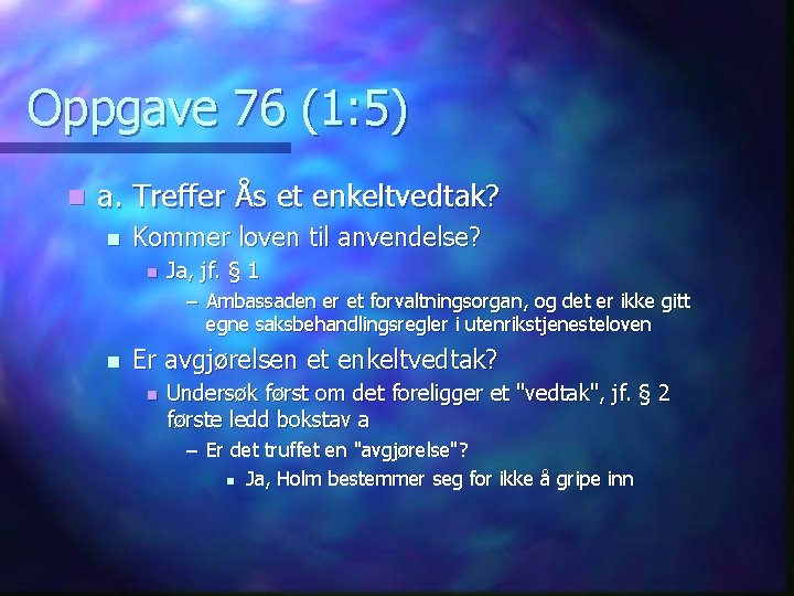 Oppgave 76 (1: 5) n a. Treffer Ås et enkeltvedtak? n Kommer loven til