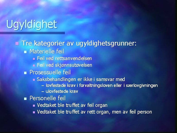 Ugyldighet n Tre kategorier av ugyldighetsgrunner: n Materielle feil n n n Feil ved