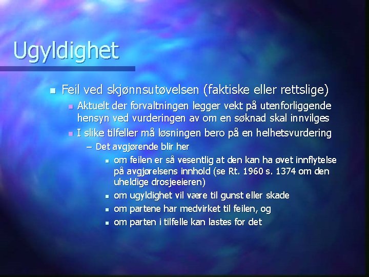 Ugyldighet n Feil ved skjønnsutøvelsen (faktiske eller rettslige) n n Aktuelt der forvaltningen legger