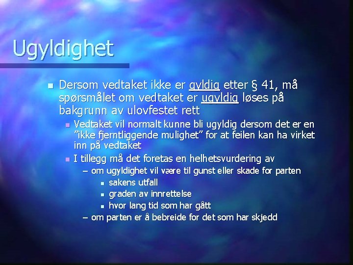 Ugyldighet n Dersom vedtaket ikke er gyldig etter § 41, må spørsmålet om vedtaket